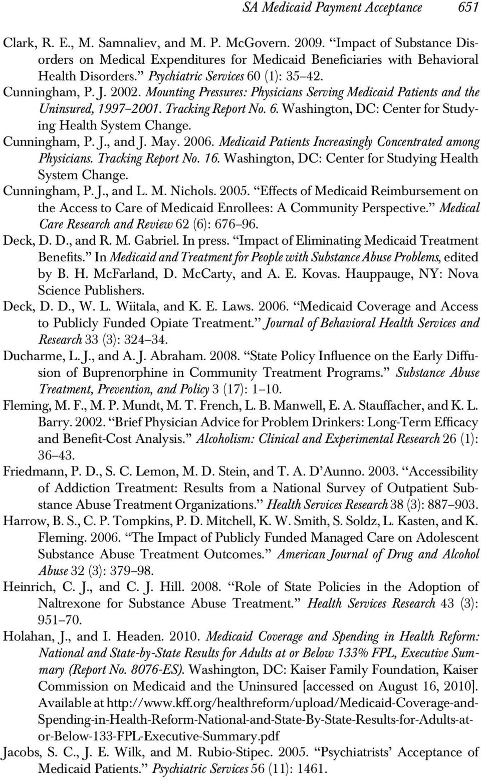 Mounting Pressures: Physicians Serving Medicaid Patients and the Uninsured, 1997 2001. Tracking Report No. 6. Washington, DC: Center for Studying Health System Change. Cunningham, P. J., and J. May.