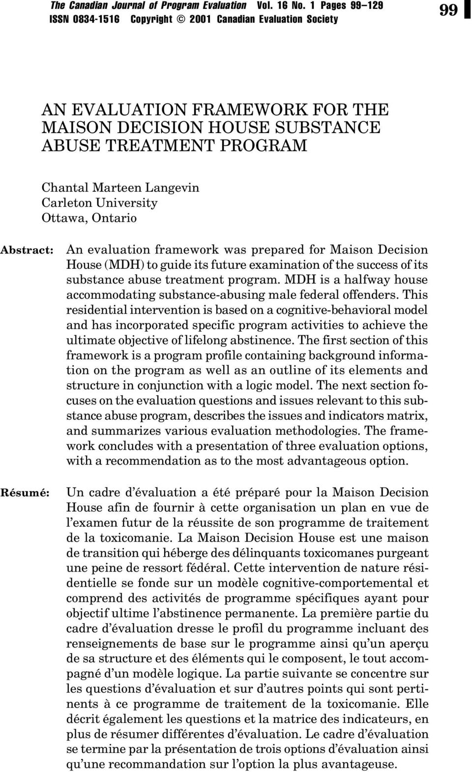 University Ottawa, Ontario Abstract: Résumé: An evaluation framework was prepared for Maison Decision House (MDH) to guide its future examination of the success of its substance abuse treatment