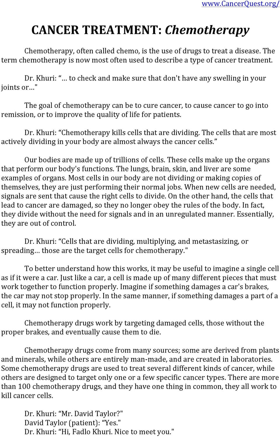 for patients. Dr. Khuri: Chemotherapy kills cells that are dividing. The cells that are most actively dividing in your body are almost always the cancer cells.