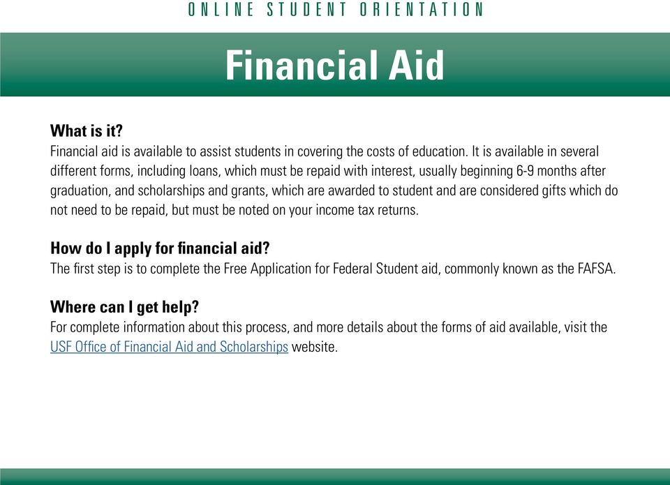 awarded to student and are considered gifts which do not need to be repaid, but must be noted on your income tax returns. How do I apply for financial aid?