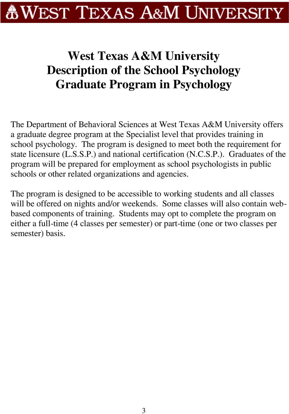 and national certification (N.C.S.P.). Graduates of the program will be prepared for employment as school psychologists in public schools or other related organizations and agencies.