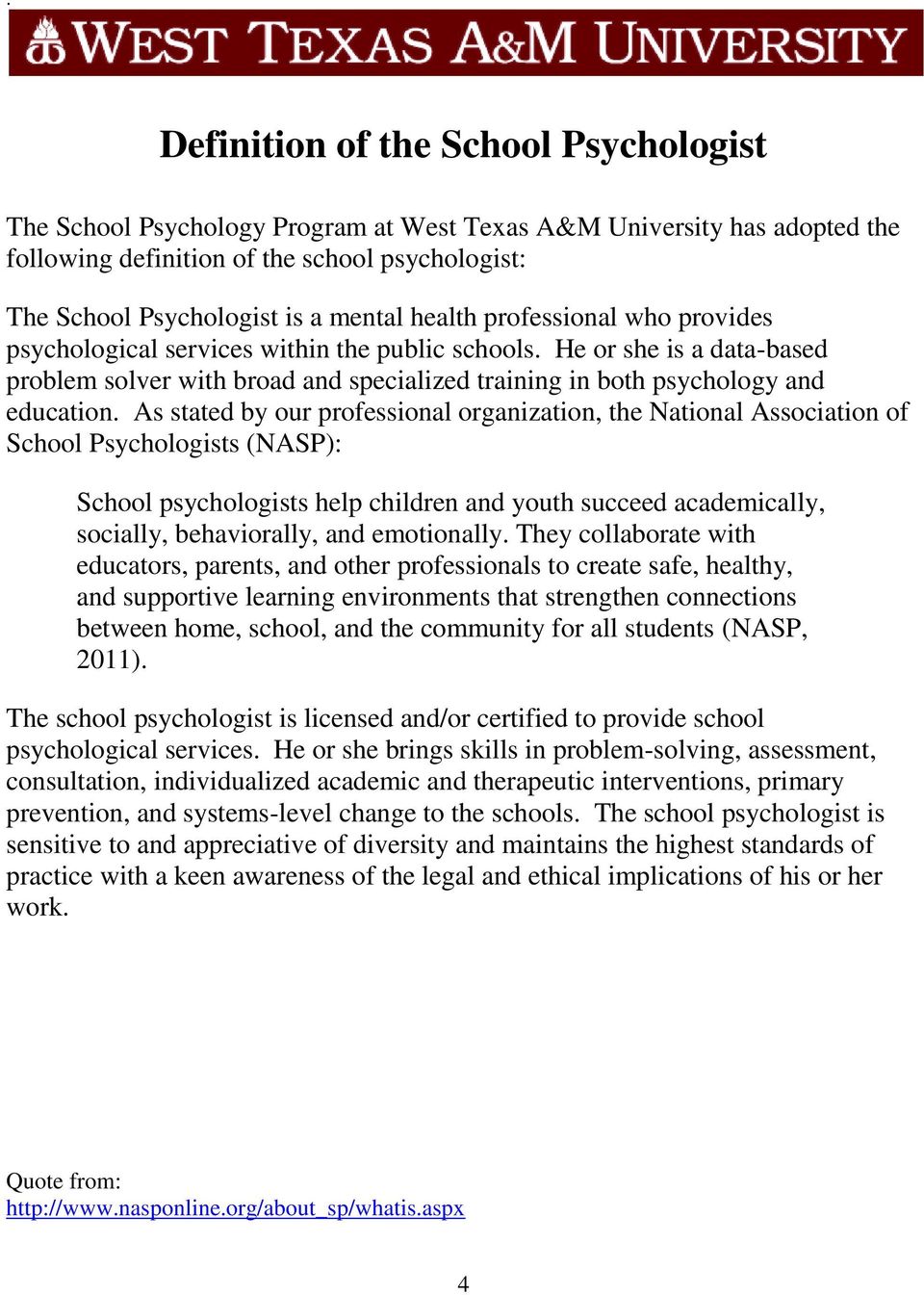 As stated by our professional organization, the National Association of School Psychologists (NASP): School psychologists help children and youth succeed academically, socially, behaviorally, and