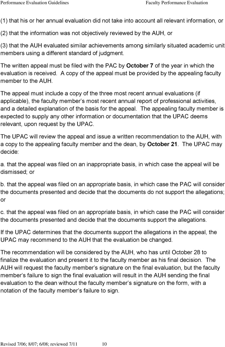 The written appeal must be filed with the PAC by October 7 of the year in which the evaluation is received. A copy of the appeal must be provided by the appealing faculty member to the AUH.