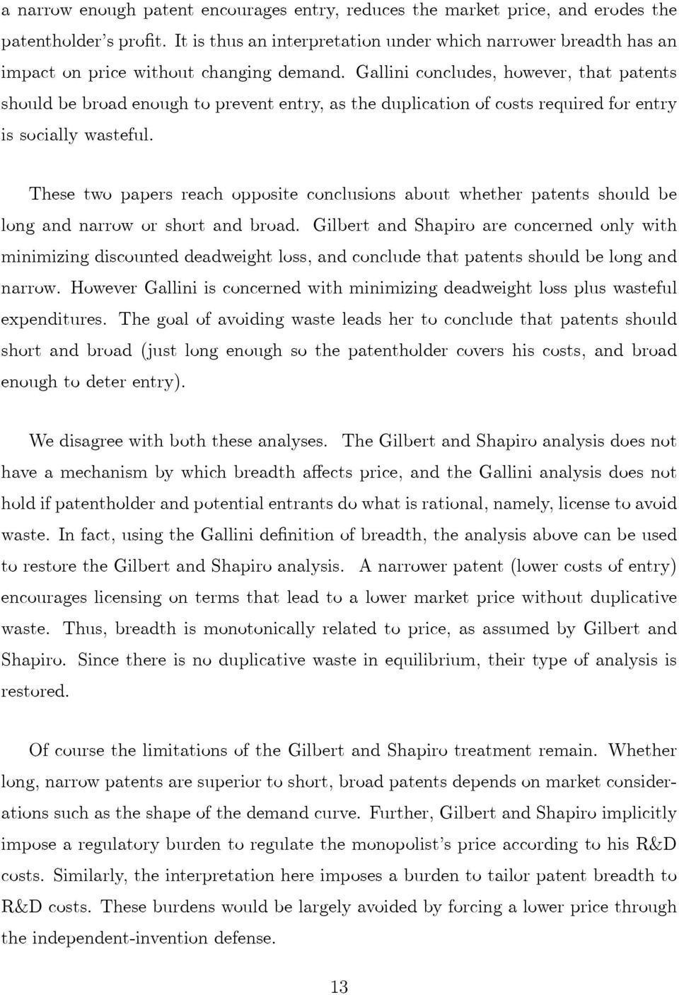 Gallini concludes, however, that patents should be broad enough to prevent entry, as the duplication of costs required for entry is socially wasteful.
