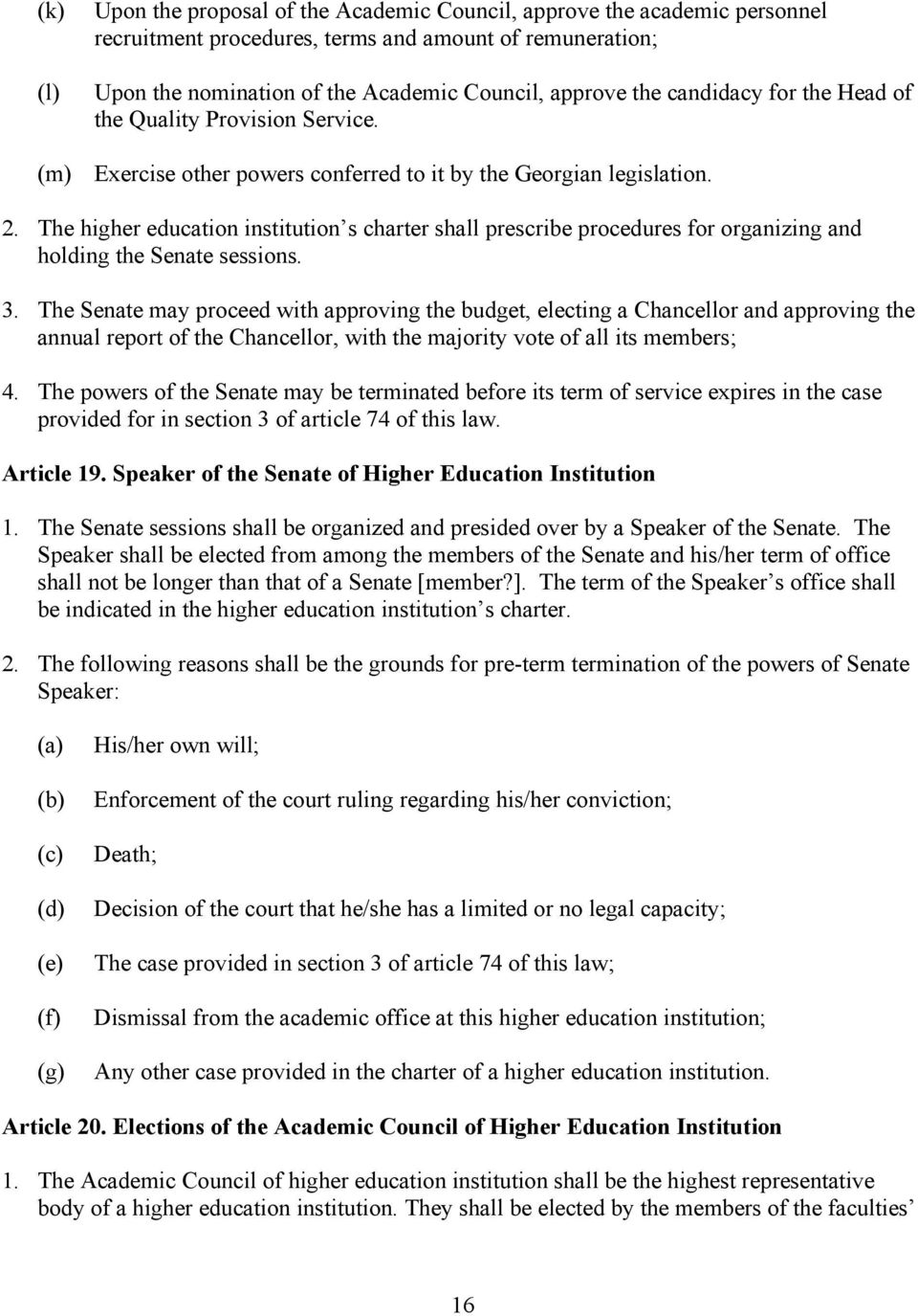The higher education institution s charter shall prescribe procedures for organizing and holding the Senate sessions. 3.
