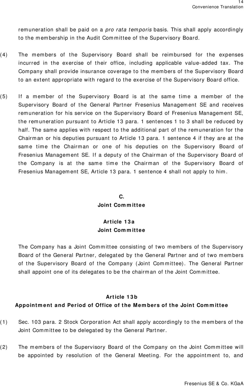 The Company shall provide insurance coverage to the members of the Supervisory Board to an extent appropriate with regard to the exercise of the Supervisory Board office.