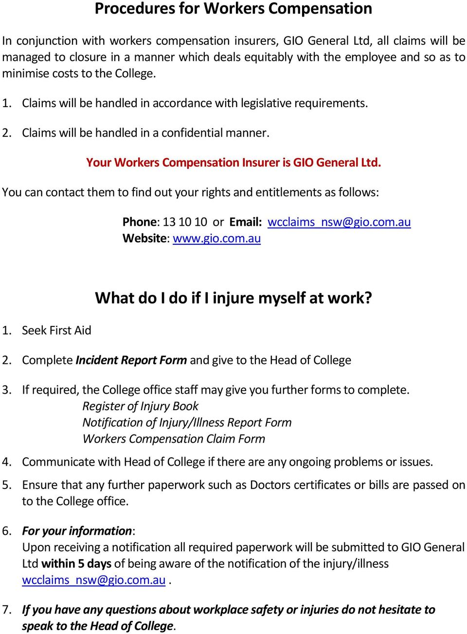 Your Workers Compensation Insurer is GIO General Ltd. You can contact them to find out your rights and entitlements as follows: Phone: 13 10 10 or Email: wcclaims_nsw@gio.com.au Website: www.gio.com.au 1.