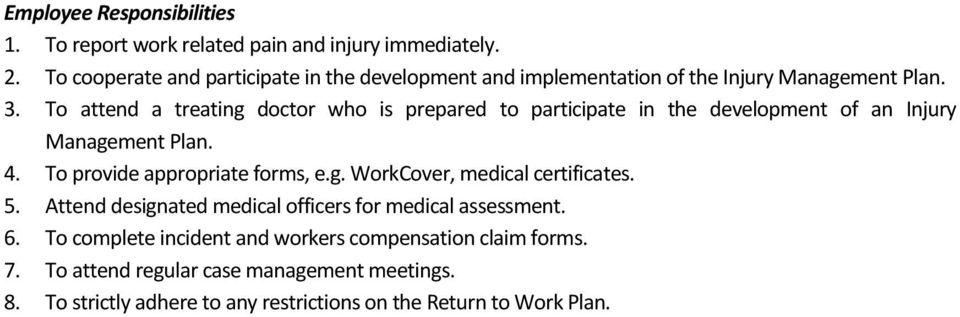 To attend a treating doctor who is prepared to participate in the development of an Injury Management Plan. 4. To provide appropriate forms, e.g. WorkCover, medical certificates.