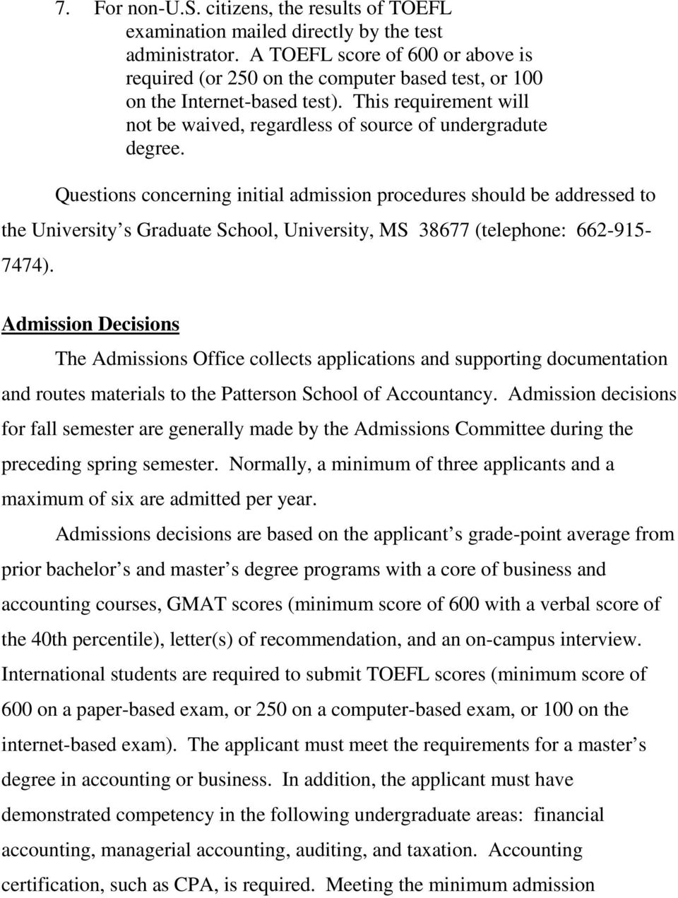 Questions concerning initial admission procedures should be addressed to the University s Graduate School, University, MS 38677 (telephone: 662-915- 7474).