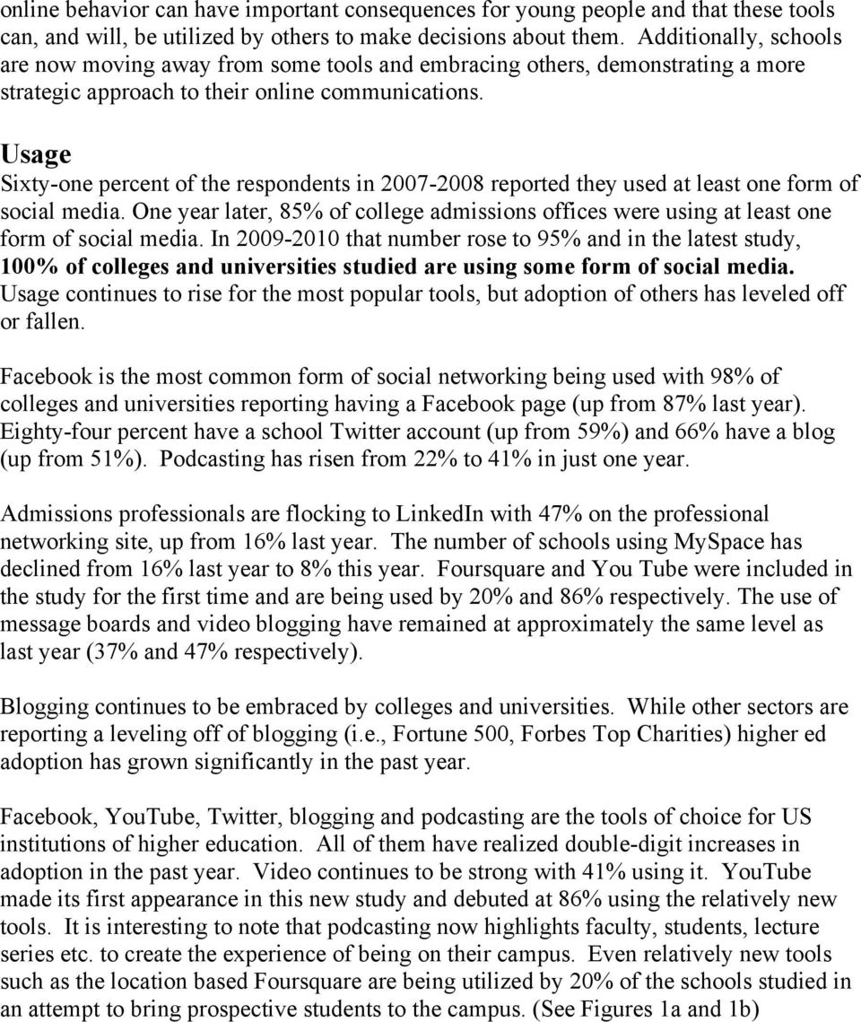 Usage Sixty-one percent of the respondents in 2007-2008 reported they used at least one form of social media.