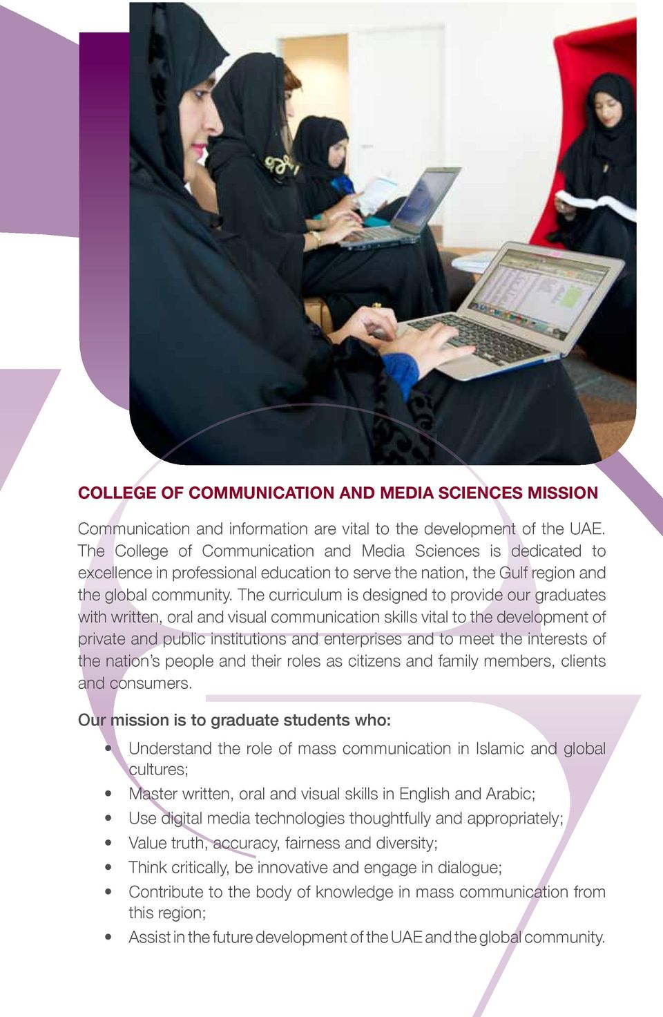 The curriculum is designed to provide our graduates with written, oral and visual communication skills vital to the development of private and public institutions and enterprises and to meet the