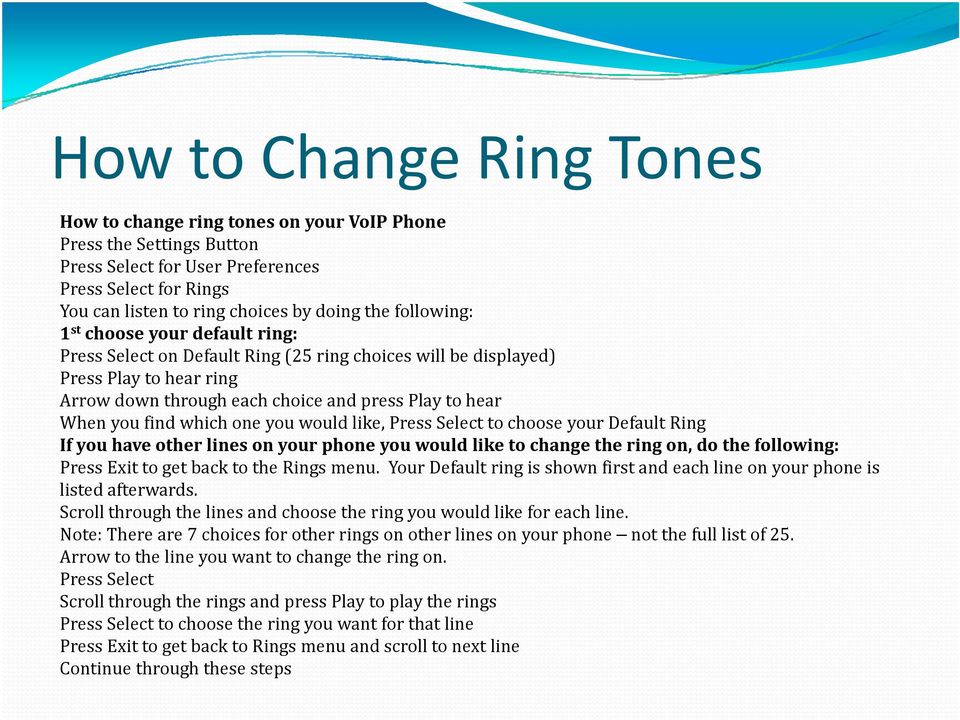 which one you would like, Press Select to choose your Default Ring If you have other lines on your phone you would like to change the ring on, do the following: Press Exit to get back to the Rings