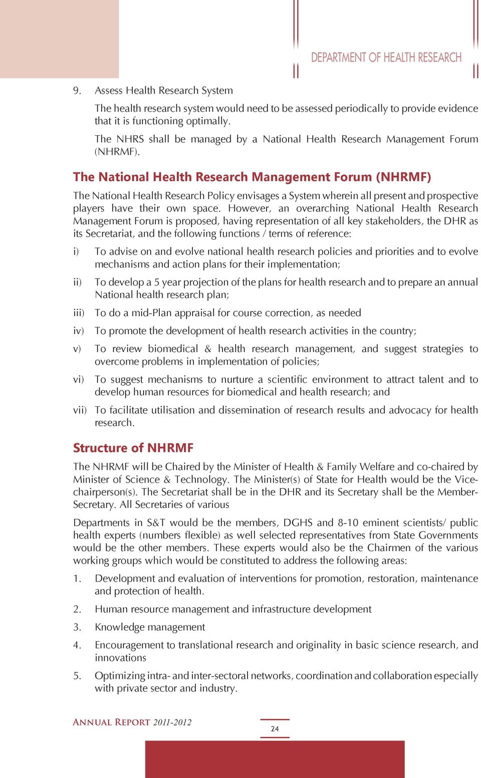 The National Health Research Management Forum (NHRMF) The National Health Research Policy envisages a System wherein all present and prospective players have their own space.
