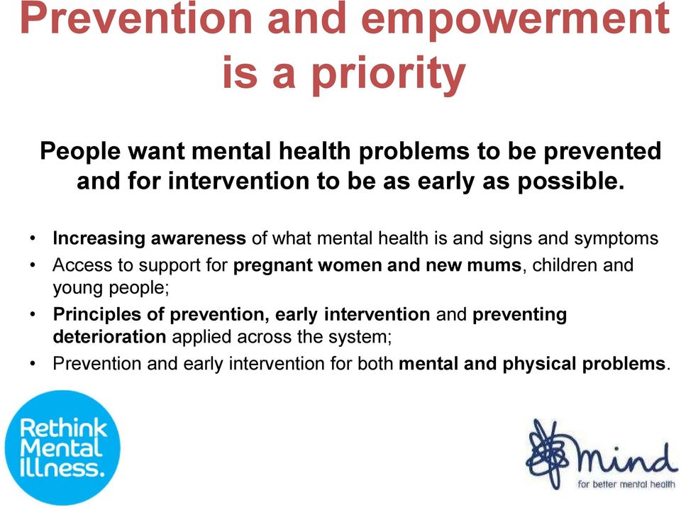 Increasing awareness of what mental health is and signs and symptoms Access to support for pregnant women and new
