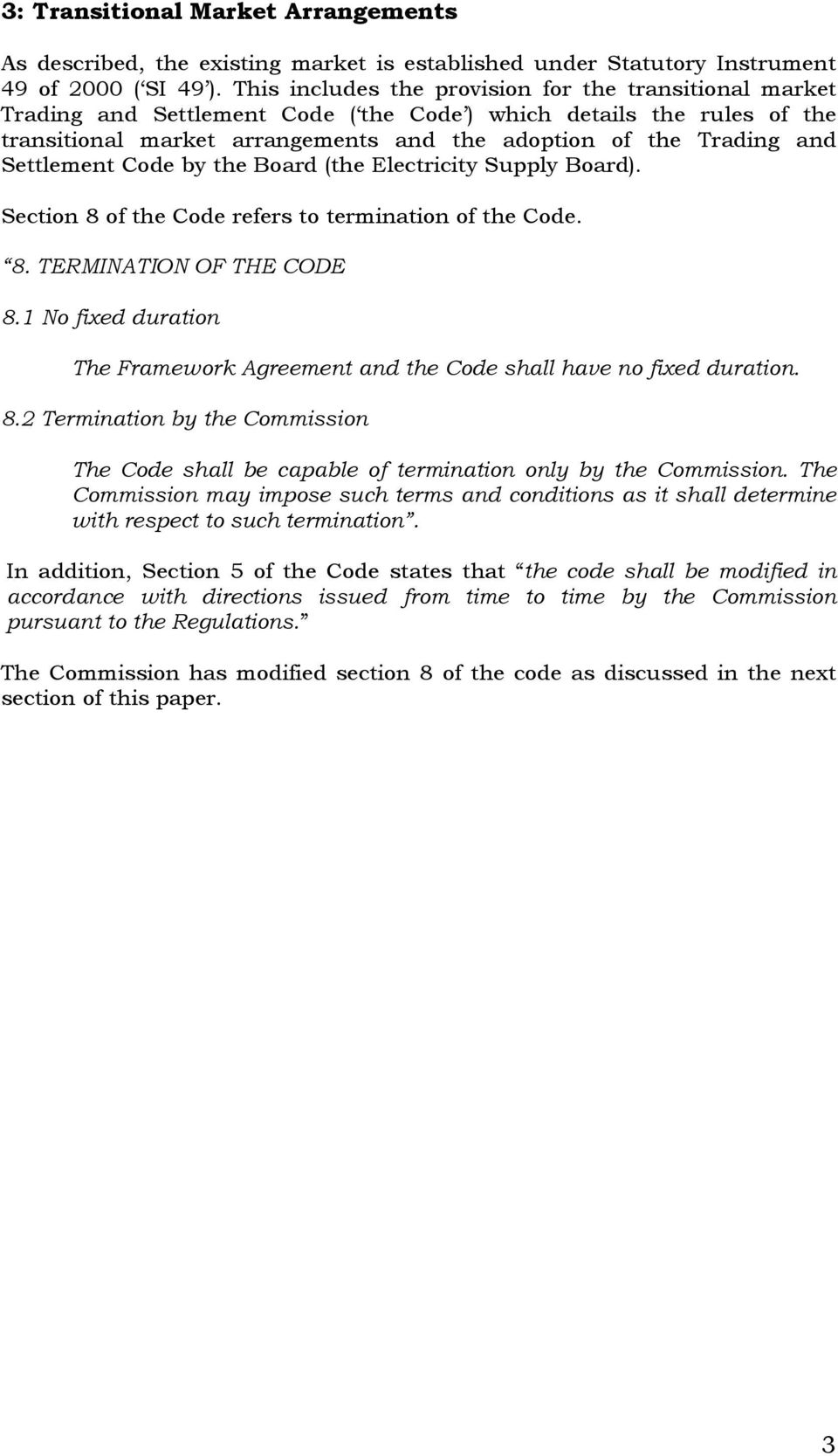 Settlement Code by the Board (the Electricity Supply Board). Section 8 of the Code refers to termination of the Code. 8. TERMINATION OF THE CODE 8.