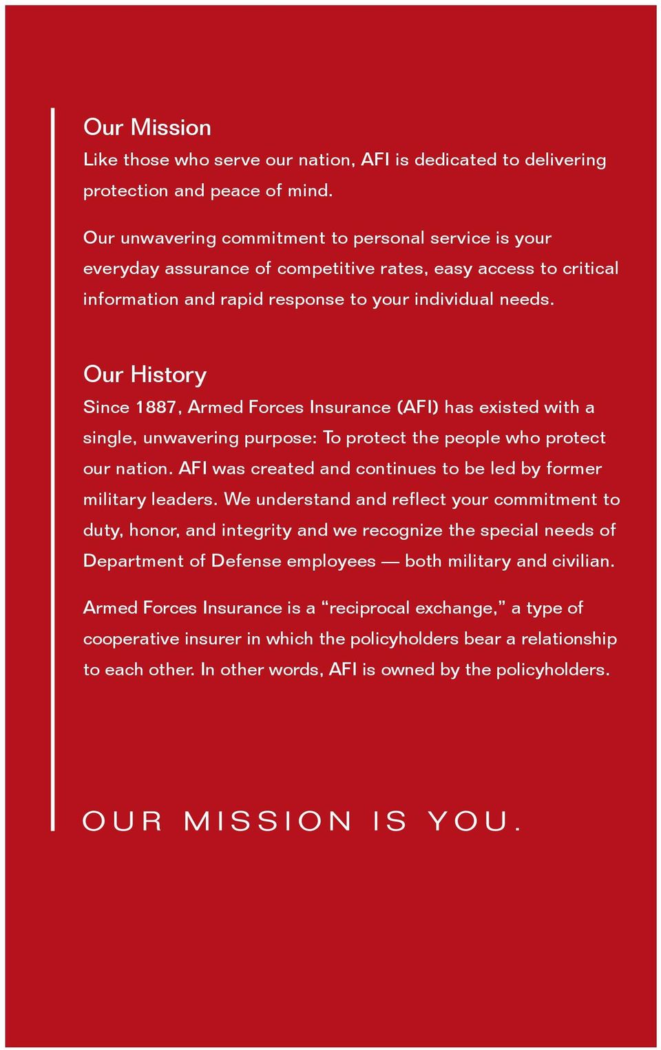 Our History Since 1887, Armed Forces Insurance (AFI) has existed with a single, unwavering purpose: To protect the people who protect our nation.