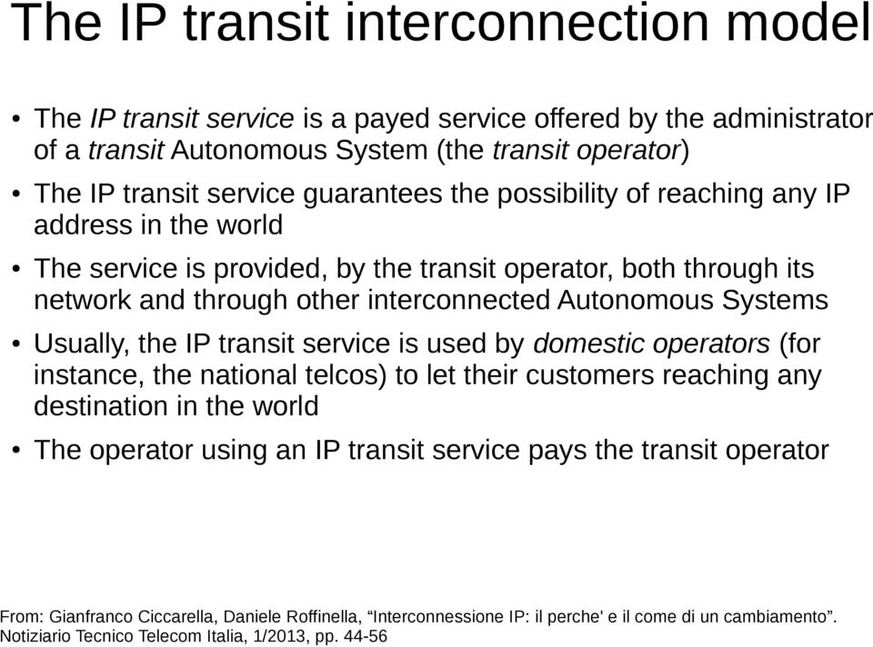 operator, both through its network and through other interconnected Autonomous Systems Usually, the IP transit service is used by domestic operators