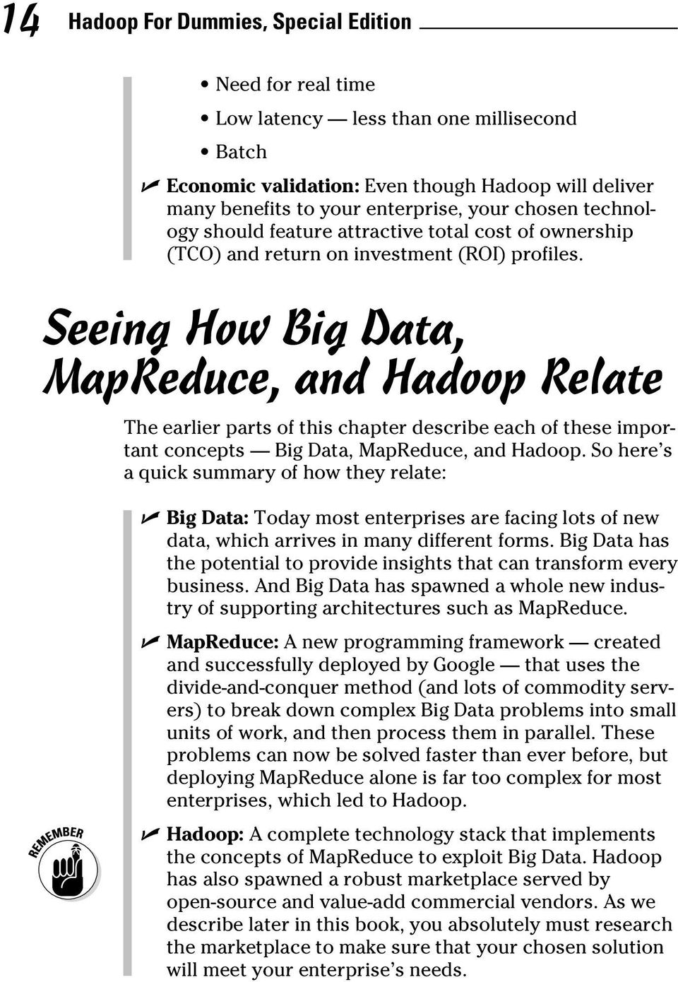 Seeing How Big Data, MapReduce, and Hadoop Relate The earlier parts of this chapter describe each of these important concepts Big Data, MapReduce, and Hadoop.