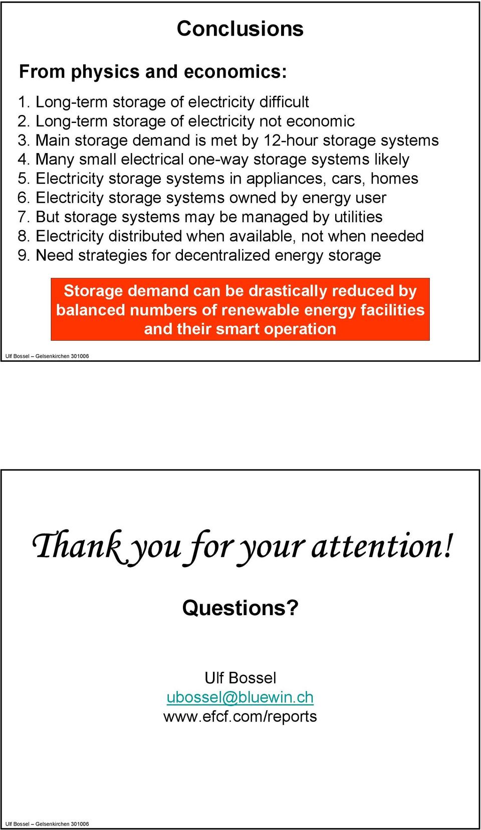 Electricity storage systems owned by energy user 7. But storage systems may be managed by utilities 8. Electricity distributed when available, not when needed 9.