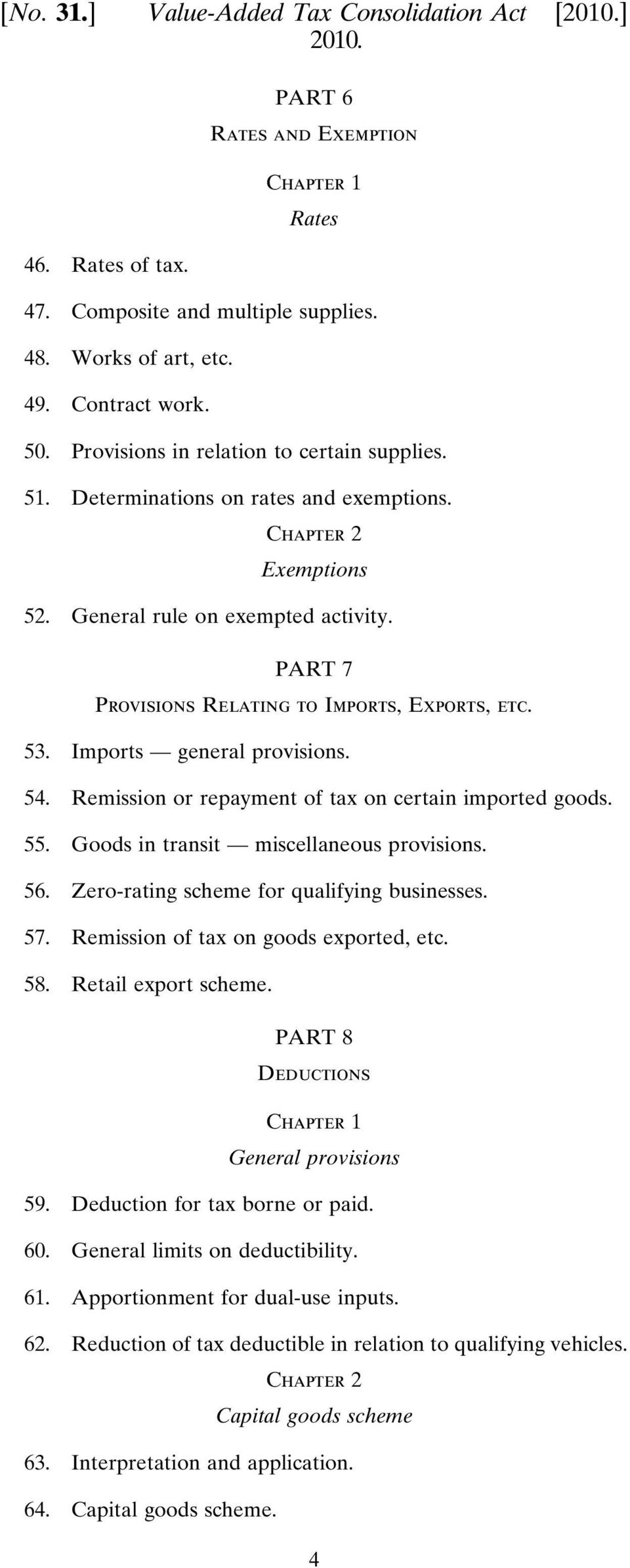 53. Imports general provisions. 54. Remission or repayment of tax on certain imported goods. 55. Goods in transit miscellaneous provisions. 56. Zero-rating scheme for qualifying businesses. 57.