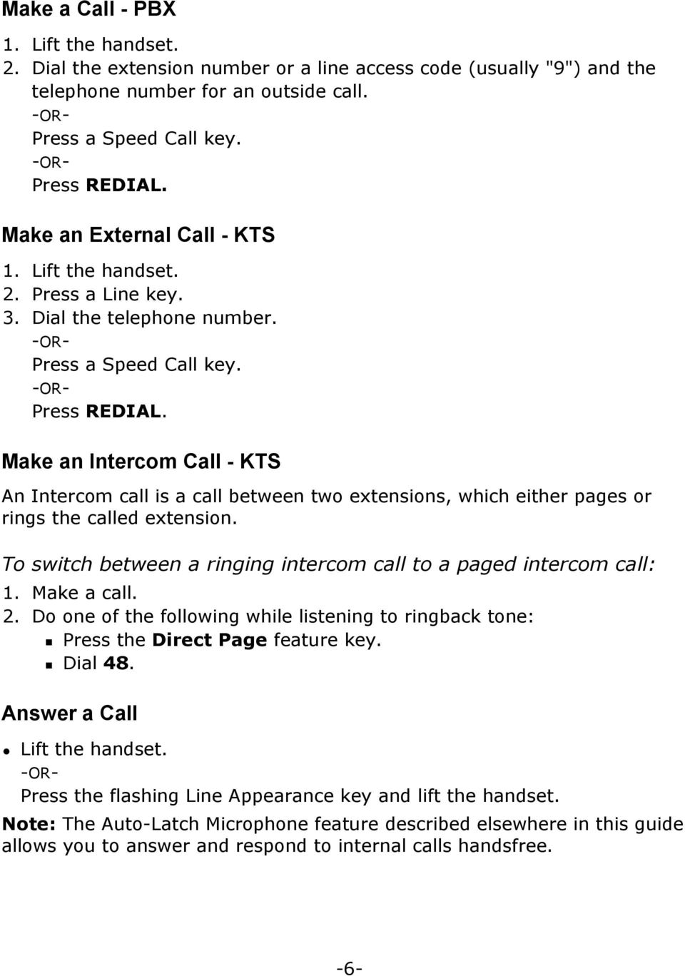Make an Intercom Call - KTS An Intercom call is a call between two extensions, which either pages or rings the called extension. To switch between a ringing intercom call to a paged intercom call: 1.