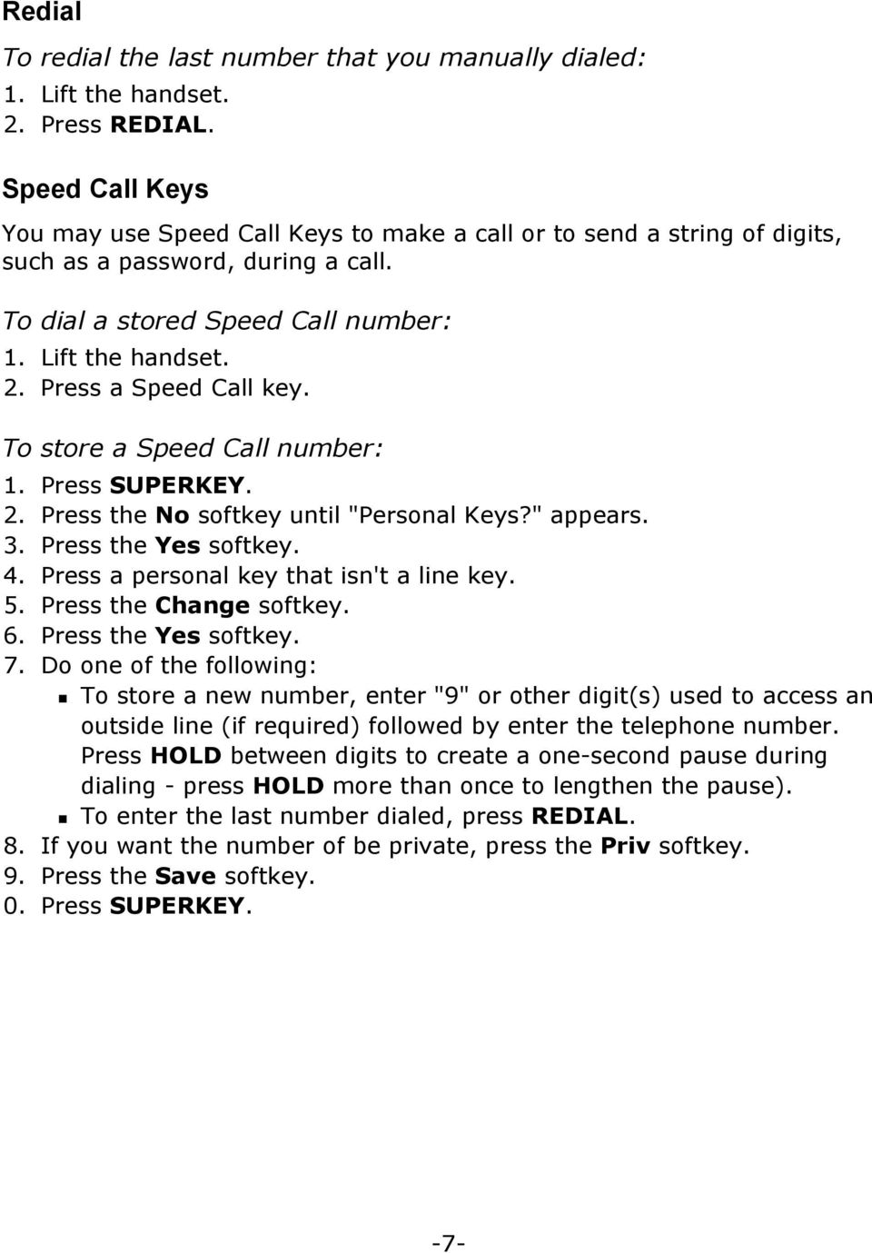 Press a Speed Call key. To store a Speed Call number: 2. Press the No softkey until "Personal Keys?" appears. 3. Press the Yes softkey. 4. Press a personal key that isn't a line key. 5.