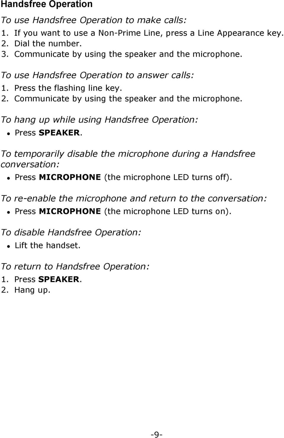 To hang up while using Handsfree Operation:! Press SPEAKER. To temporarily disable the microphone during a Handsfree conversation:! Press MICROPHONE (the microphone LED turns off).