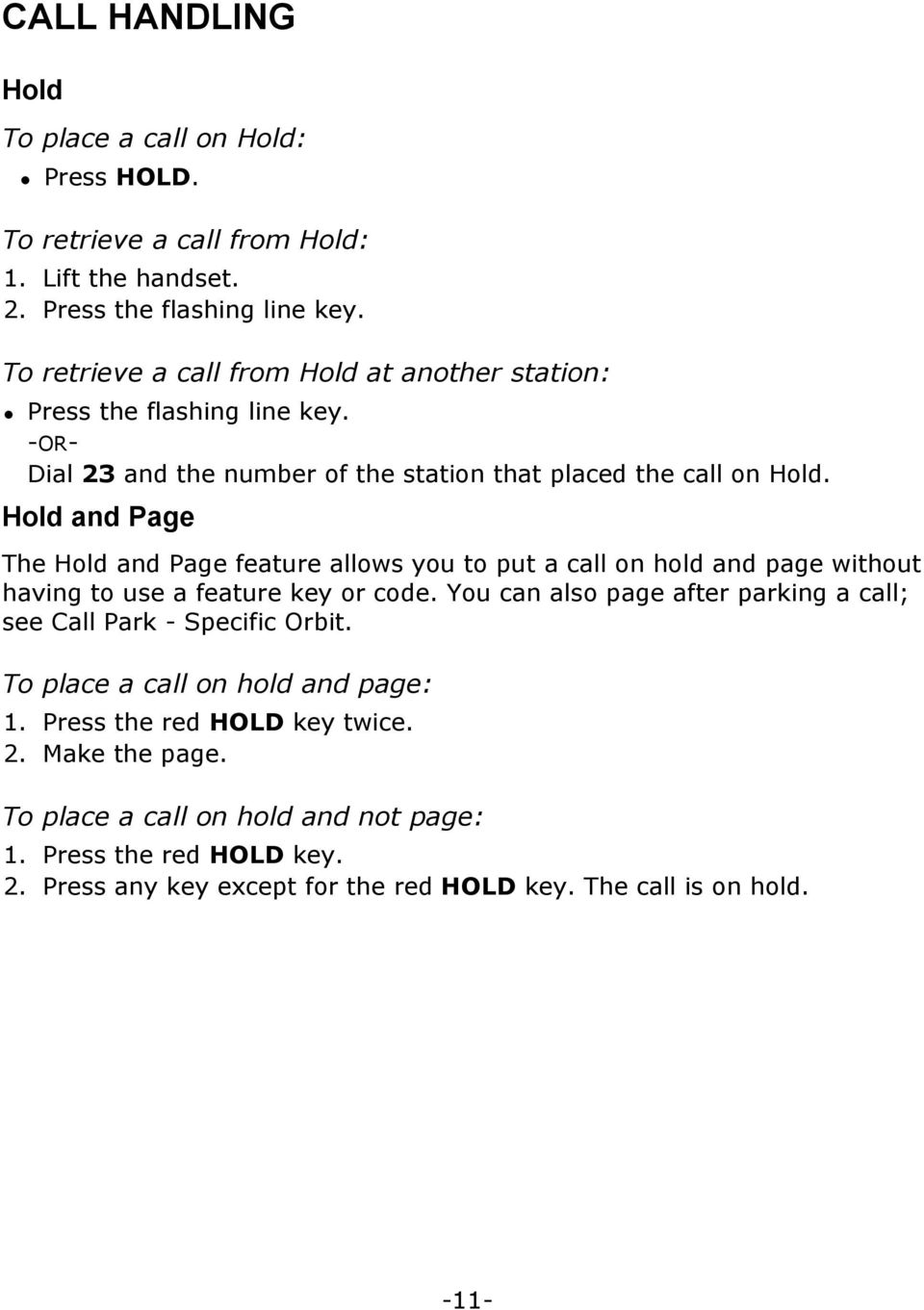 Hold and Page The Hold and Page feature allows you to put a call on hold and page without having to use a feature key or code.