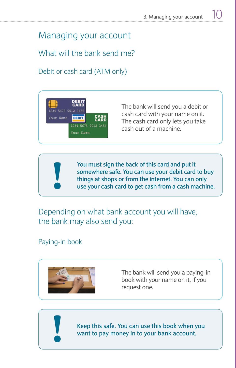 You can use your debit card to buy things at shops or from the internet. You can only use your cash card to get cash from a cash machine.