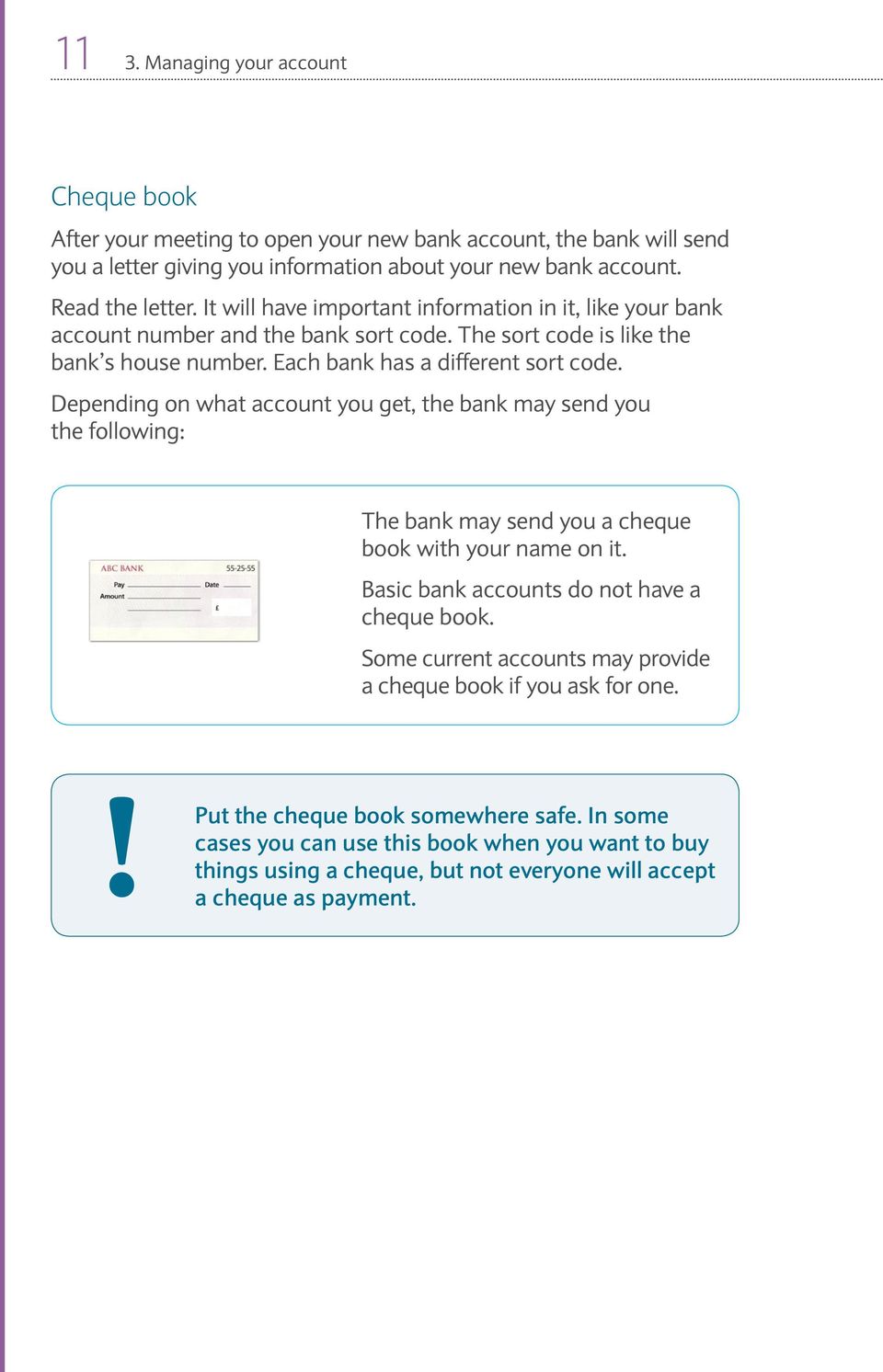 Depending on what account you get, the bank may send you the following: The bank may send you a cheque book with your name on it. Basic bank accounts do not have a cheque book.