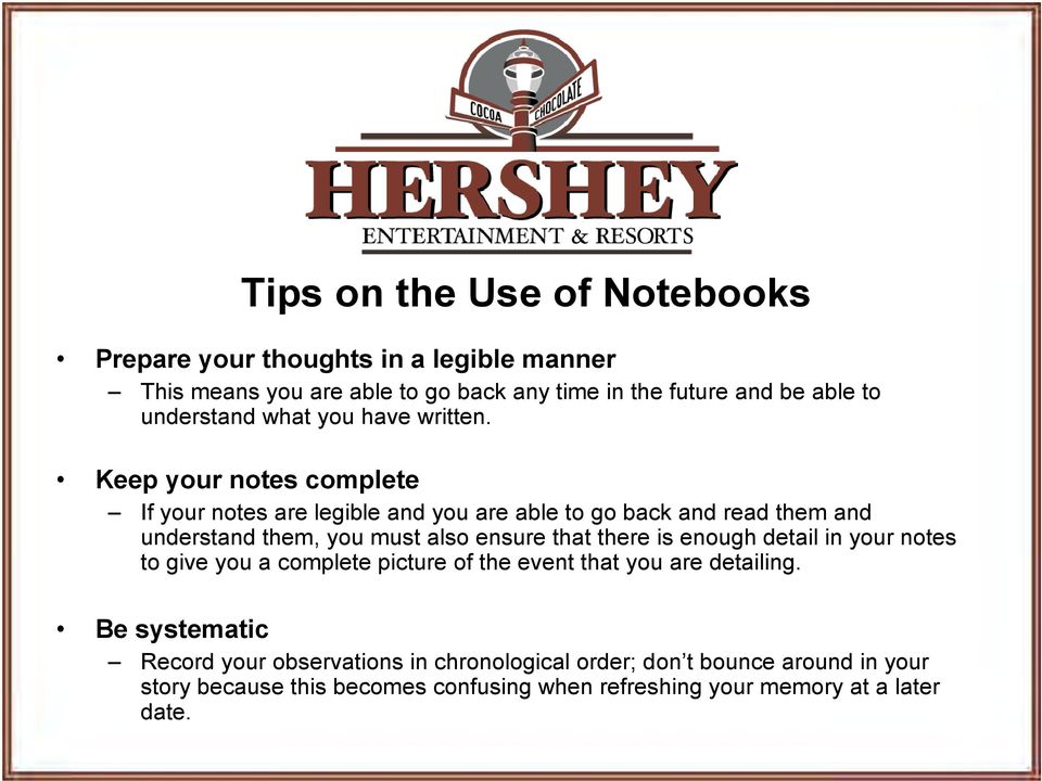 Keep your notes complete If your notes are legible and you are able to go back and read them and understand them, you must also ensure that there is