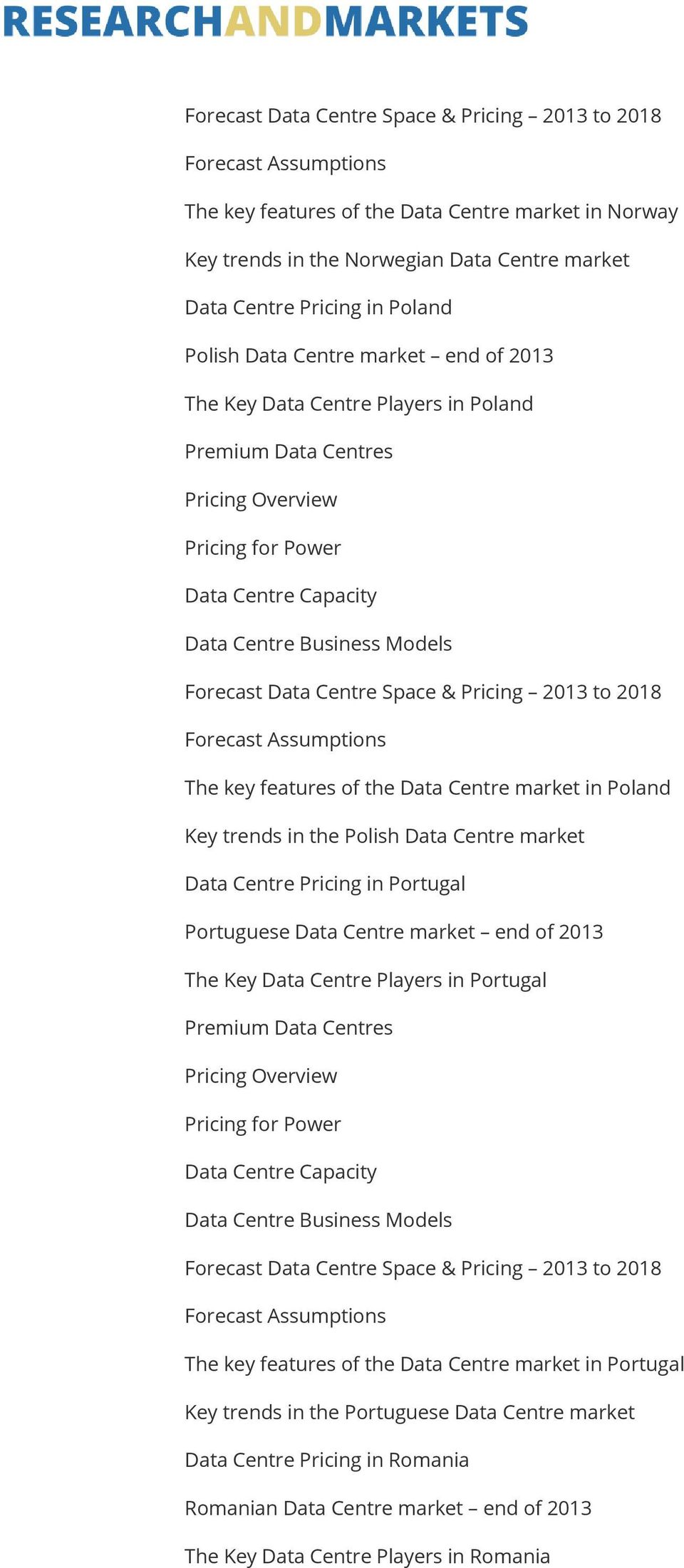 Centre Pricing in Portugal Portuguese Data Centre market end of 2013 The Key Data Centre Players in Portugal The key features of the Data Centre market in