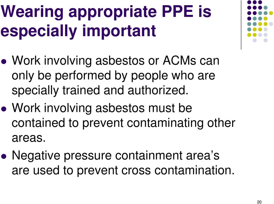 Work involving asbestos must be contained to prevent contaminating other areas.