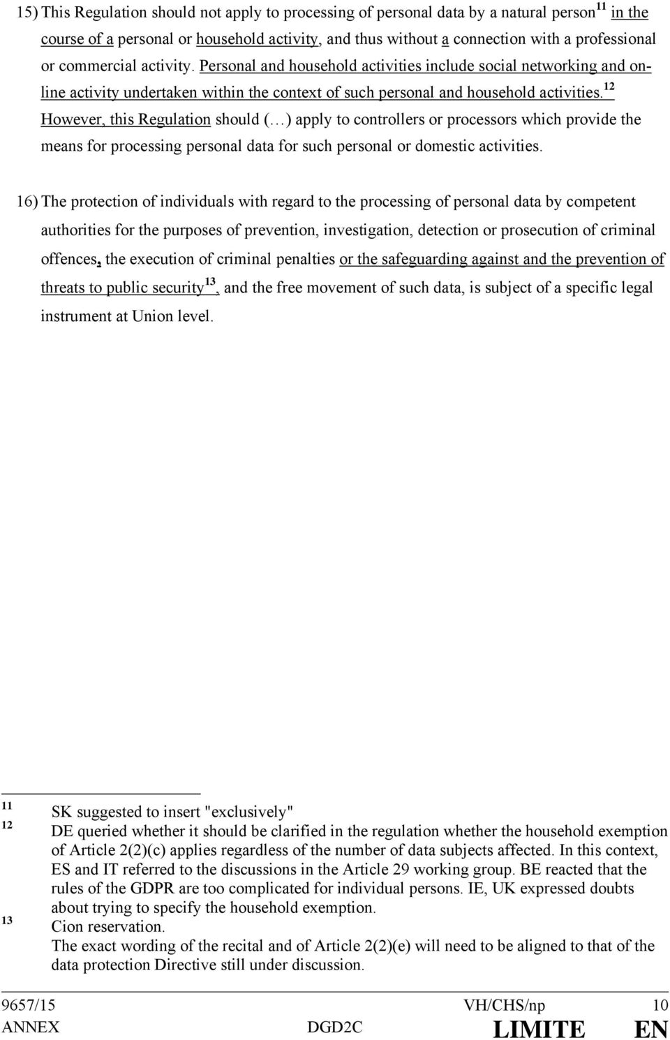 12 However, this Regulation should ( ) apply to controllers or processors which provide the means for processing personal data for such personal or domestic activities.