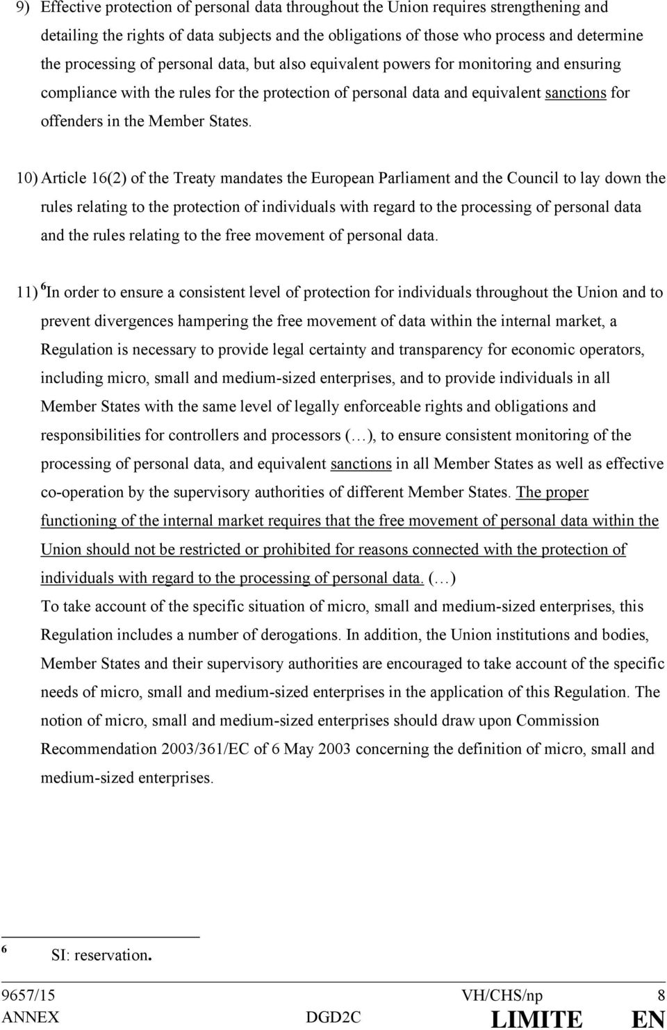 10) Article 16(2) of the Treaty mandates the European Parliament and the Council to lay down the rules relating to the protection of individuals with regard to the processing of personal data and the