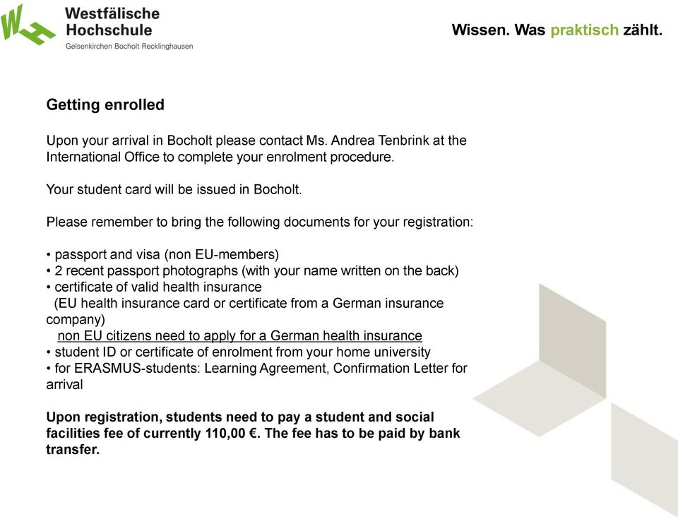 health insurance (EU health insurance card or certificate from a German insurance company) non EU citizens need to apply for a German health insurance student ID or certificate of enrolment from your