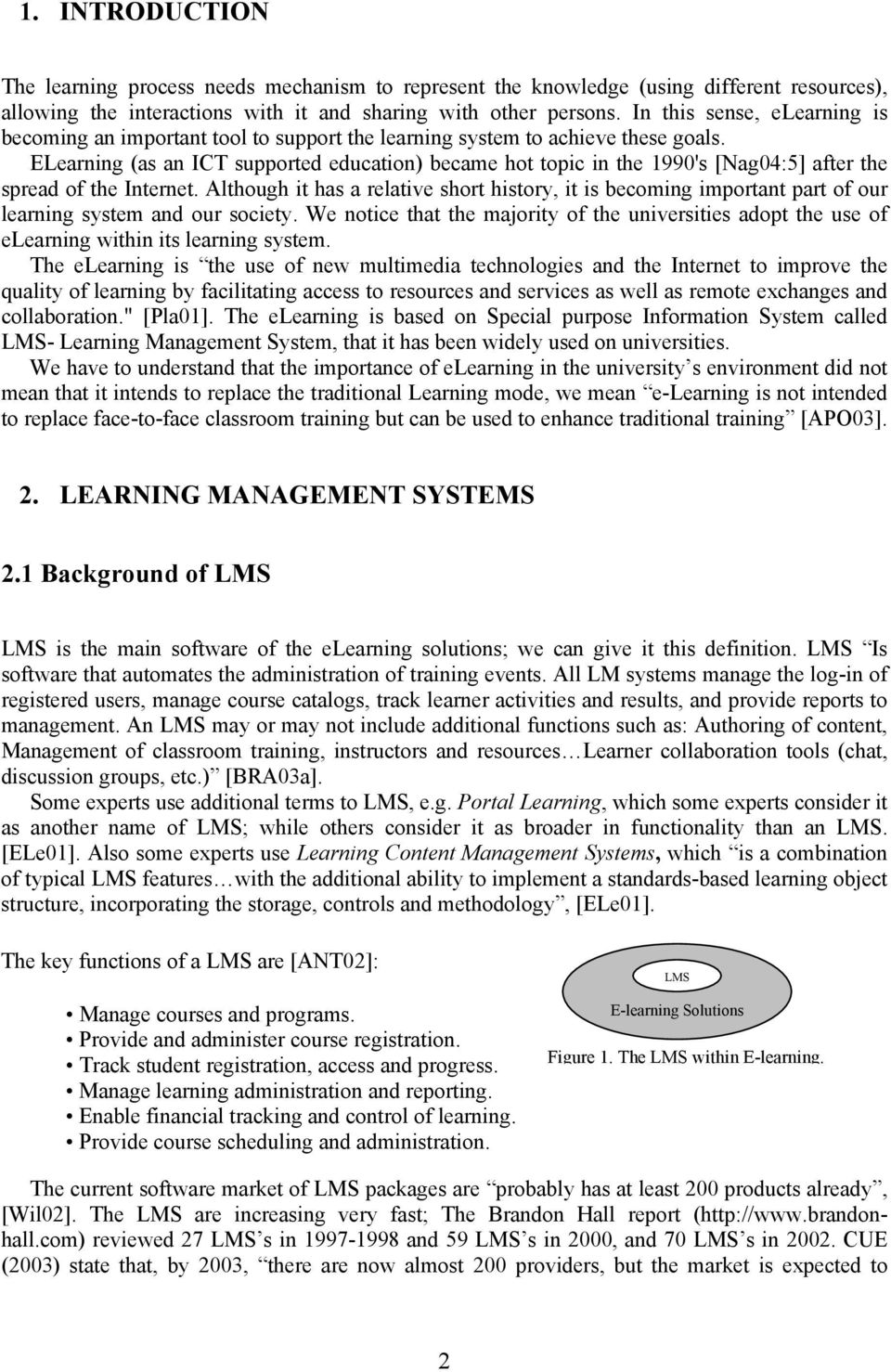 ELearning (as an ICT supported education) became hot topic in the 1990's [Nag04:5] after the spread of the Internet.