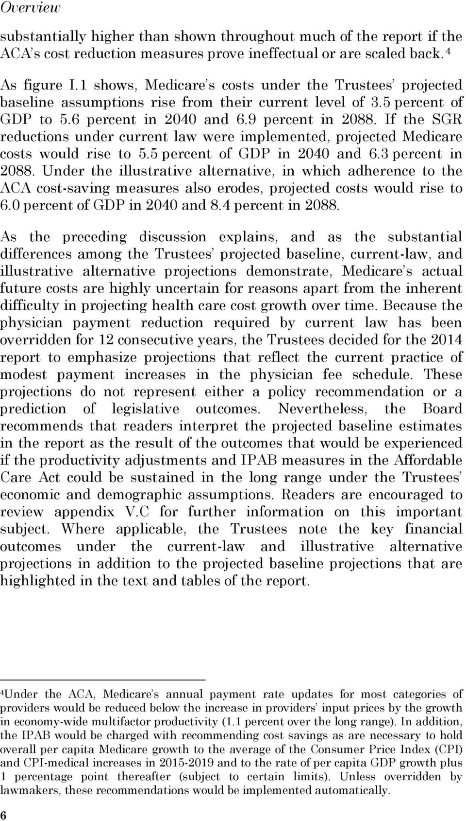 If the SGR reductions under current law were implemented, projected Medicare costs would rise to 5.5 percent of GDP in 2040 and 6.3 percent in 2088.