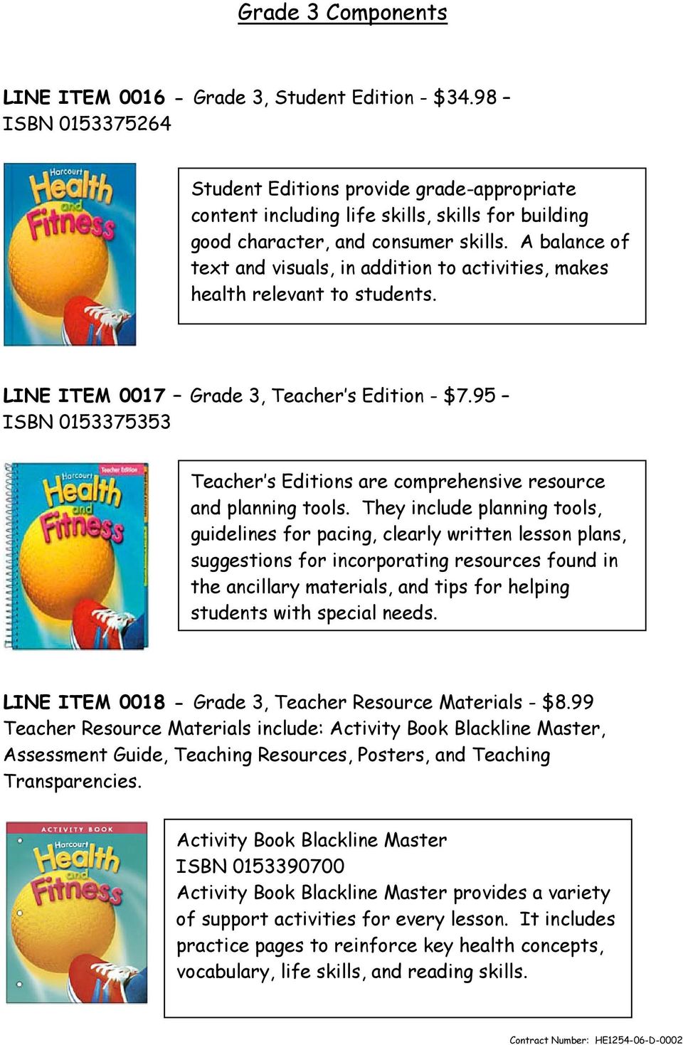 A balance of text and visuals, in addition to activities, makes health relevant to students. LINE ITEM 0017 Grade 3, Teacher s Edition - $7.