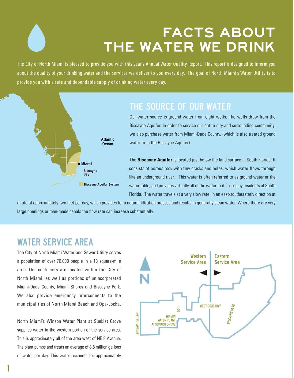 The goal of North Miami s Water Utility is to provide you with a safe and dependable supply of drinking water every day.