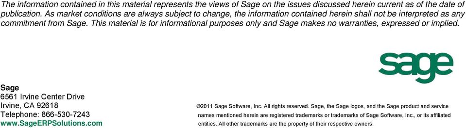 This material is for informational purposes only and Sage makes no warranties, expressed or implied. Sage 6561 Irvine Center Drive Irvine, CA 92618 Telephone: 866-530-7243 www.