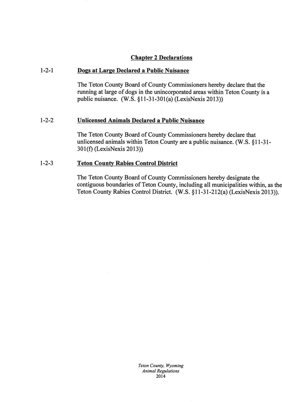11-31-301(a) (LexisNexis 2013)) 1-2-2 Unlicensed Animals Declared a Public Nuisance The Teton County Board of County Commissioners hereby declare that unlicensed animals within Teton County