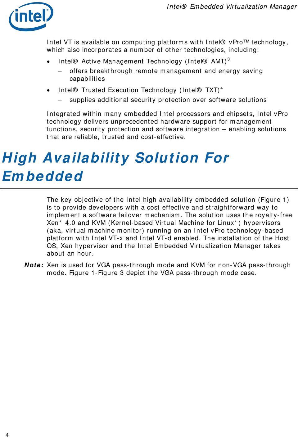 embedded Intel processors and chipsets, Intel vpro technology delivers unprecedented hardware support for management functions, security protection and software integration enabling solutions that