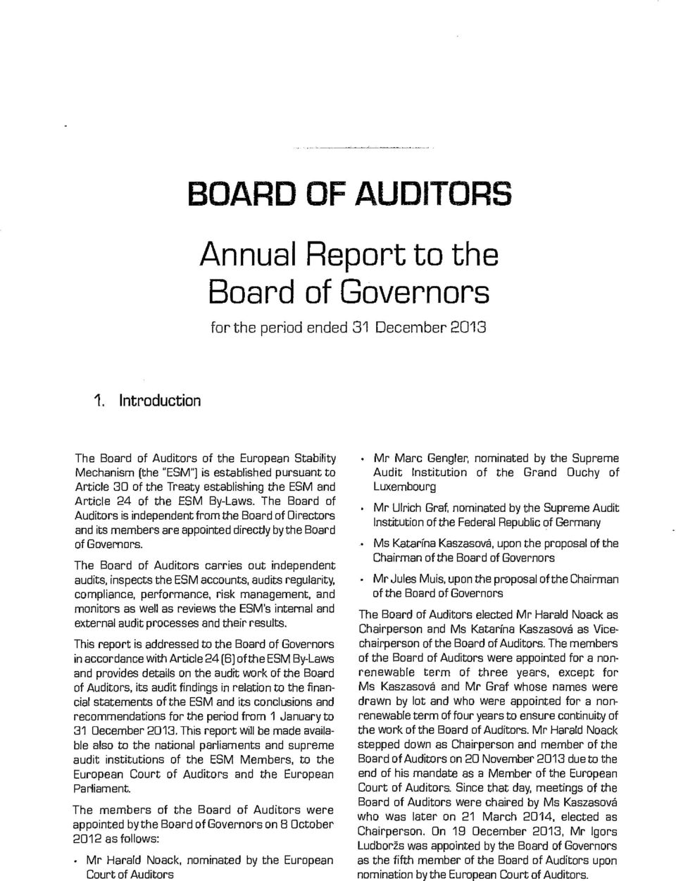 The Board of Auditors is independent from the Board of Directors and its members are appointed directly by the Board of Governors.