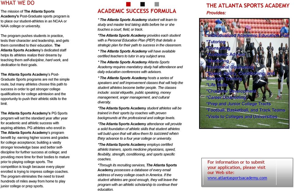 The Atlanta Sports Academy s dedicated staff helps its athletes realize their dreams by teaching them self-discipline, hard work, and dedication to their goals.