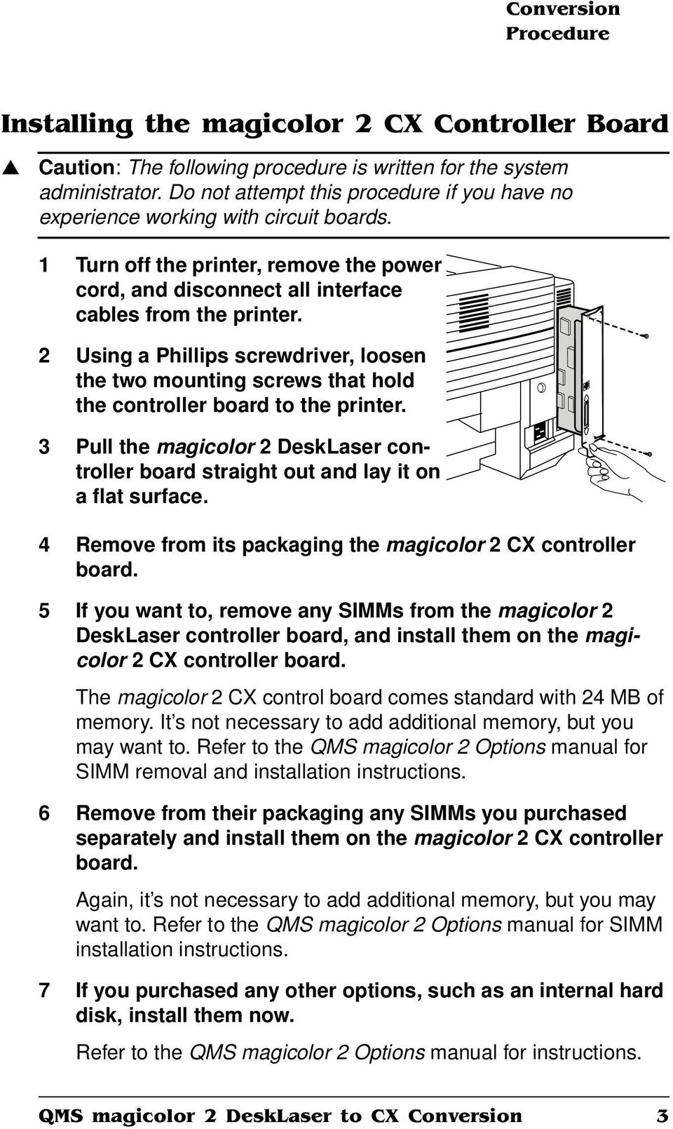 2 Usig a Phillips screwdriver, loose the two moutig screws that hold the cotroller board to the priter. 3 Pull the magicolor 2 DeskLaser cotroller board straight out ad lay it o a flat surface.