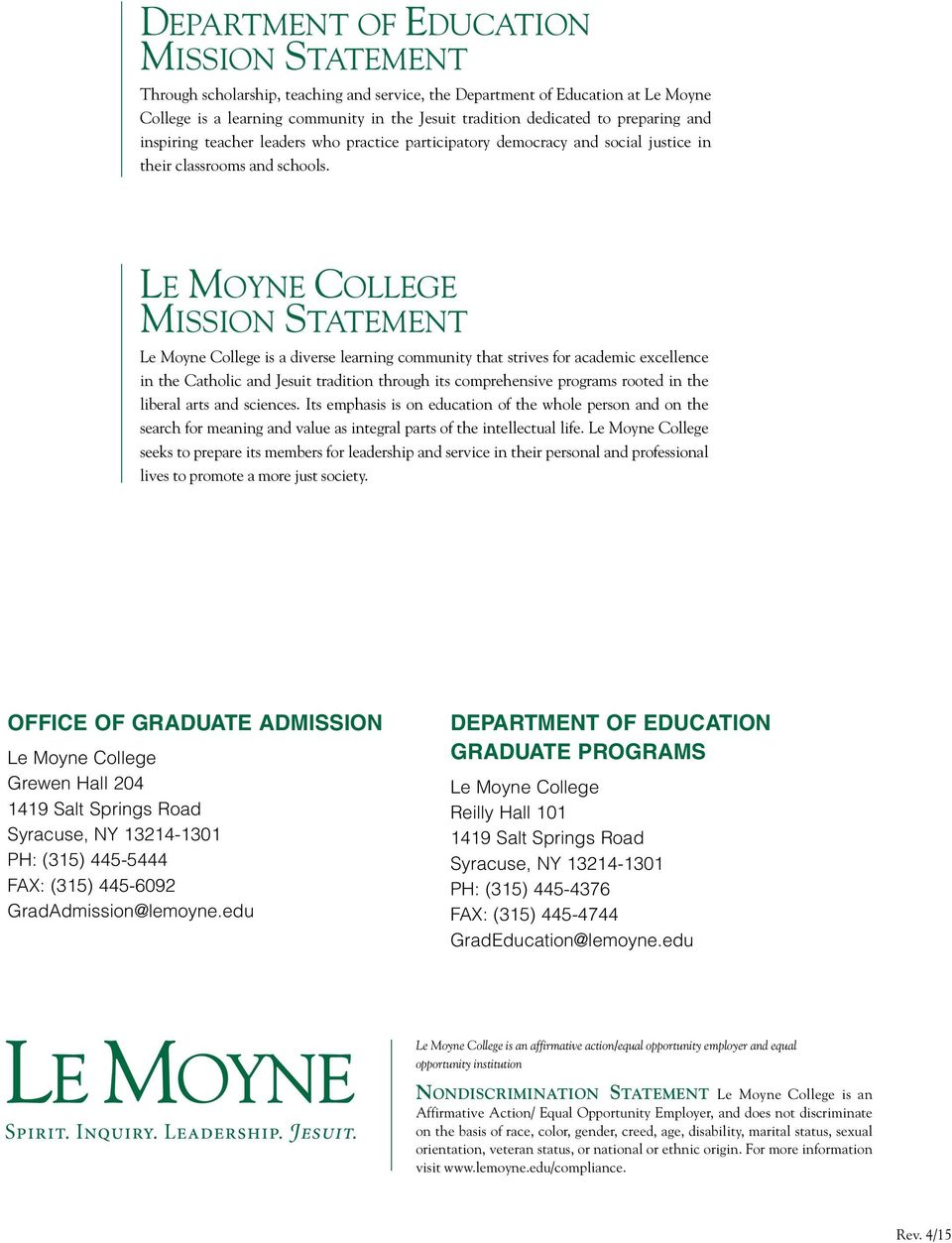 Le Moyne College Mission Statement Le Moyne College is a diverse learning community that strives for academic excellence in the Catholic and Jesuit tradition through its comprehensive programs rooted