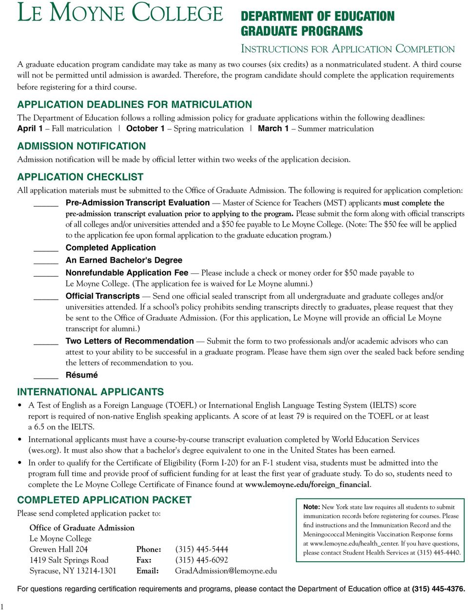 APPLICATION DEADLINES FOR MATRICULATION The Department of Education follows a rolling admission policy for graduate applications within the following deadlines: April 1 Fall matriculation October 1