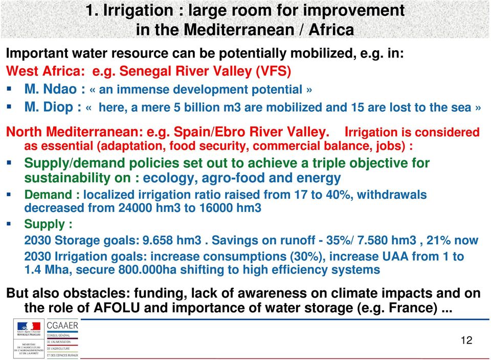 Irrigation is considered as essential (adaptation, food security, commercial balance, jobs) : Supply/demand policies set out to achieve a triple objective for sustainability on : ecology, agro-food