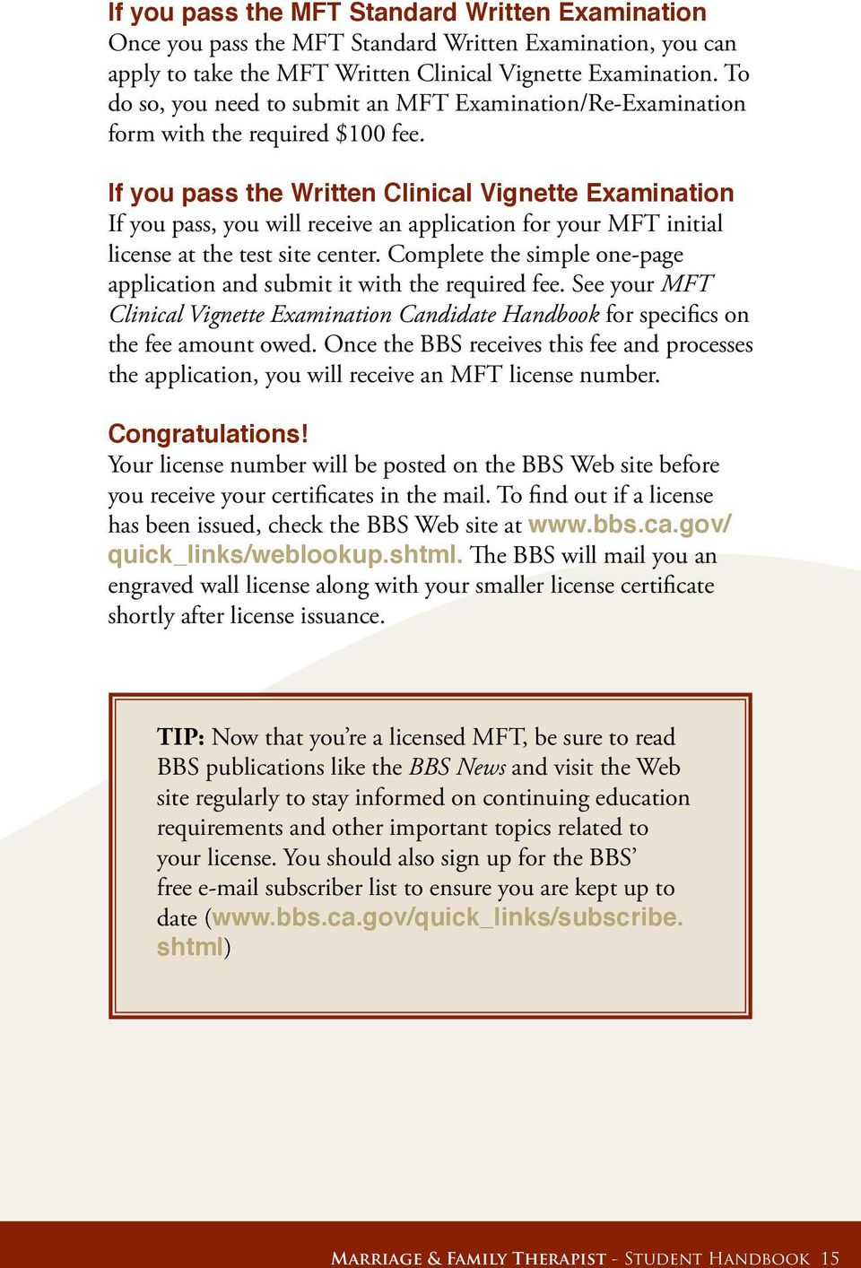 If you pass the Written Clinical Vignette Examination If you pass, you will receive an application for your MFT initial license at the test site center.